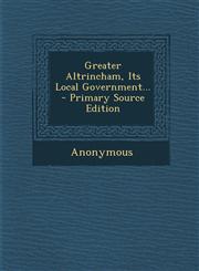 Greater Altrincham, Its Local Government... - Primary Source Edition,1293123072,9781293123072