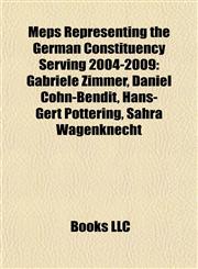 Meps Representing the German Constituency Serving 2004-2009 Gabriele Zimmer, Daniel Cohn-Bendit, Hans-Gert Pöttering, Sahra Wagenknecht,1155911644,9781155911649