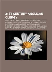 21st-century Anglican clergy 21st-century Anglican bishops, 21st-century Anglican priests, Peter Akinola, N. T. Wright, Richard Chartres,1158098022,9781158098026