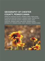 Geography of Chester County, Pennsylvania Parks in Chester County, Pennsylvania, Populated places in Chester County, Pennsylvania,1233291467,9781233291465