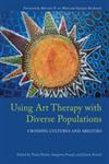 Using Art Therapy with Diverse Populations Crossing Cultures and Abilities,1849059160,9781849059169