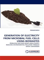 GENERATION OF ELECTRICITY FROM MICROBIAL FUEL CELLS USING BIOWASTES,3843352666,9783843352666