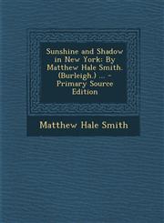 Sunshine and Shadow in New York By Matthew Hale Smith. (Burleigh.) ... - Primary Source Edition,1294900145,9781294900146