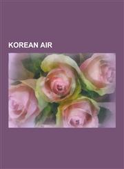Korean Air Korean Air Accidents and Incidents, Korean Air Lines Flight 007, Korean Air Lines Flight 007 Alternative Theories, Kor,123059129X,9781230591292