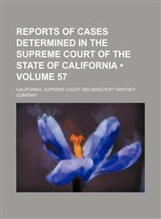 Reports of Cases Determined in the Supreme Court of the State of California (Volume 57),1154220648,9781154220643