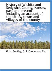 History of Wichita and Sedgwick County, Kansas, Past and Present, Including an Account of the Cities, Towns and Villages of the County,1140226878,9781140226871