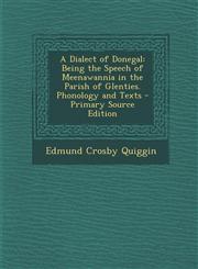 Dialect of Donegal Being the Speech of Meenawannia in the Parish of Glenties. Phonology and Texts,1289581681,9781289581688