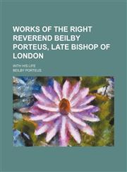 Works of the Right Reverend Beilby Porteus, Late Bishop of London (Volume 3); With His Life,1151131458,9781151131454