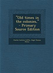 "Old times in the colonies,"  - Primary Source Edition,1295819805,9781295819805