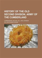 History of the Old Second Division, Army of the Cumberland; Commanders M'cook, Sill, and Johnson,1150448458,9781150448454