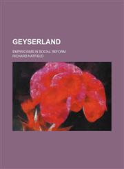 Geyserland; empiricisms in social reform,1150553642,9781150553646