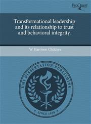 Transformational leadership and its relationship to trust and behavioral integrity.,1243734043,9781243734044
