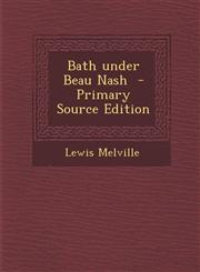 Bath Under Beau Nash - Primary Source Edition,1287849075,9781287849070
