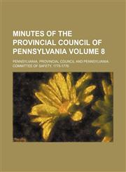 Minutes of the Provincial council of Pennsylvania Volume 8,1150684917,9781150684913