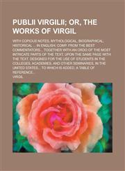 Publii Virgilii; With Copious Notes, Mythological, Biographical, Historical ... in English; Comp. from the Best Commentators... Together with an Ordo,1234138263,9781234138264