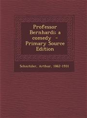 Professor Bernhardi; A Comedy,1287656277,9781287656272