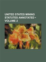 United States Mining Statutes Annotated (Volume 2),1458989186,9781458989185