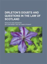 Dirleton's Doubts and Questions in the Law of Scotland; Resolved and Answered,1234260891,9781234260897
