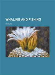 Whaling and fishing,1236763661,9781236763662
