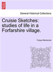 Cruisie Sketches studies of life in a Forfarshire village.,1241184127,9781241184124