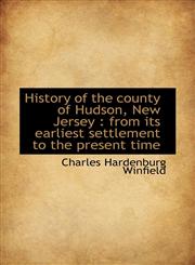 History of the county of Hudson, New Jersey from its earliest settlement to the present time,1117617513,9781117617510