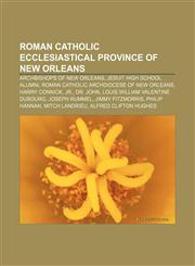 Roman Catholic Ecclesiastical Province of New Orleans Archbishops of New Orleans, Jesuit High School alumni,1156863937,9781156863930