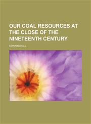 Our coal resources at the close of the nineteenth century,1151768561,9781151768568