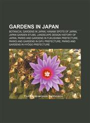 Gardens in Japan Botanical gardens in Japan, Hanami spots of Japan, Japan garden stubs, Landscape design history of Japan,115647888X,9781156478882