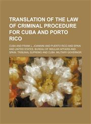 Translation of the Law of Criminal Procedure for Cuba and Porto Rico,1235902706,9781235902703