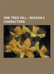One Tree Hill - Season 6 Characters Adam Reese, Andre Fields, Antwon 'Skills' Taylor, Antwon 'Skills' Taylor, Bobby Irons, Brian 'Whitey' Durham, Bro,1230851690,9781230851693