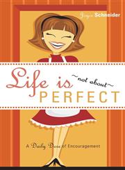 Life Is... Not about Perfect A Daily Dose of Encouragement,1598867504,9781598867503