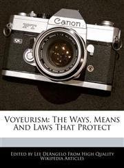 Voyeurism The Ways, Means And Laws That Protect,1241637709,9781241637705
