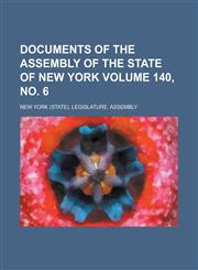 Documents of the Assembly of the State of New York Volume 140, No. 6,1234094851,9781234094850