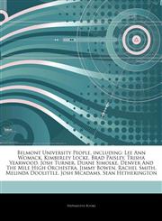 Articles On Belmont University People, including Lee Ann Womack, Kimberley Locke, Brad Paisley, Trisha Yearwood, Josh Turner, Duane Simolke, Denver And The Mile High Orchestra, Jimmy Bowen, Rachel Smith, Melinda Doolittle, Josh Mcadams,1244207756,9781244207752