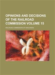 Opinions and Decisions of the Railroad Commission Volume 15,1130936406,9781130936407