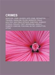 Crimes Genocide, Crime, Murder, Hate crime, Defamation, Treason, Vandalism, Felony, Barratry, Fraud, Adultery, Indictable offence, Sabotage,1157667058,9781157667056