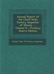 Annual Report of the Chief State Factory Inspector of Illinois ..., Volume 6 - Primary Source Edition,1295156377,9781295156375