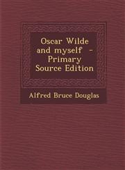 Oscar Wilde and myself  - Primary Source Edition,1295772965,9781295772964