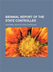Biennial report of the State Controller,1130725359,9781130725353