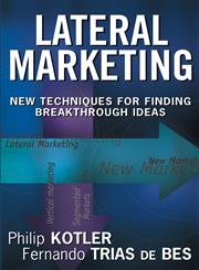 Lateral Marketing New Techniques for Finding Breakthrough Ideas,0471455164,9780471455165