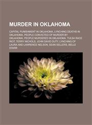 Murder in Oklahoma Capital Punishment in Oklahoma, Lynching Deaths in Oklahoma, People Convicted of Murder by Oklahoma, People Murdered i,1158102577,9781158102570