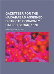 Gazetteer for the Haidarabad Assigned Districts Commonly Called Berar, 1870,1230162283,9781230162287