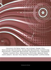 Articles On Geology Of New Jersey, including Snake Hill, Watchung Mountains, Sourland Mountain, Cushetunk Mountain, Campgaw Mountain, Palisades Sill, Preakness Range, Goffle Hill, Watchung Outliers, Mount Rose (new Jersey),1244941409,9781244941403