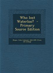 Who Lost Waterloo? - Primary Source Edition,1293669598,9781293669594