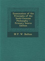 Examination of the Principles of the Scoto-Oxonian Philosophy - Primary Source Edition,1295015153,9781295015153