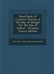 Hand-Book of Cyclonic Storms in the Bay of Bengal For the Use of Sailors - Primary Source Edition,129526353X,9781295263530