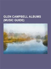 Glen Campbell Albums (Music Guide) Love Is the Answer: 24 Songs of Faith, Hope and Love, Meet Glen Campbell, Bloodline, a Glen Campbell Christmas, Rh,1230481664,9781230481661