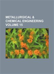 Metallurgical & chemical engineering Volume 15,1231006552,9781231006559