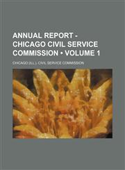 Annual Report - Chicago Civil Service Commission (Volume 1),1150106166,9781150106163