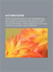 Automatizare Hardware, Mașini, Macintosh, Istoria mașinilor de calcul, Maus, Calculator, Ruter, Tastatură, Serial ATA, Monitor, Placă de bază,1232387940,9781232387947